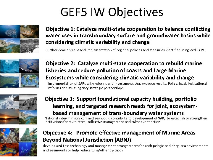 GEF 5 IW Objectives • Objective 1: Catalyze multi-state cooperation to balance conflicting water