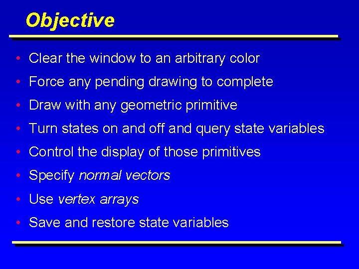 Objective • Clear the window to an arbitrary color • Force any pending drawing