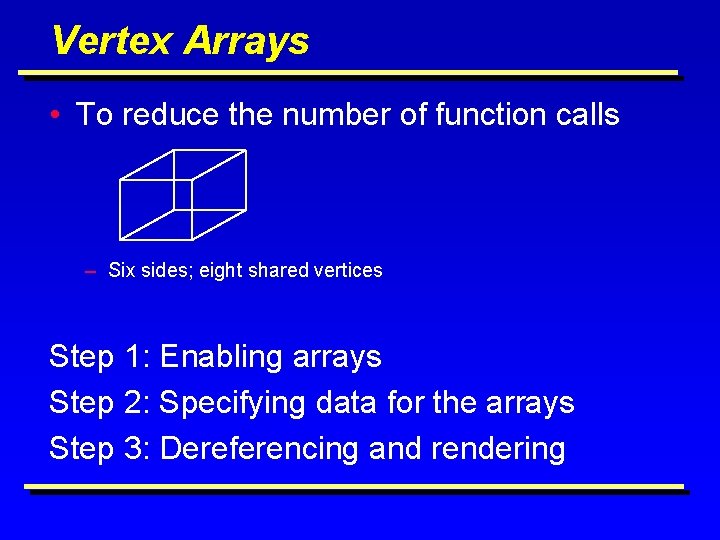 Vertex Arrays • To reduce the number of function calls – Six sides; eight