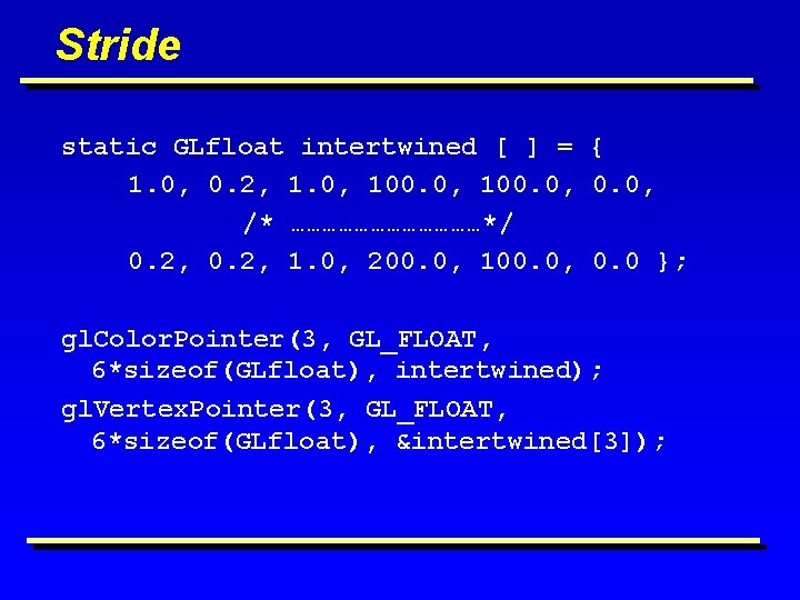 Stride static GLfloat intertwined [ ] = { 1. 0, 0. 2, 1. 0,