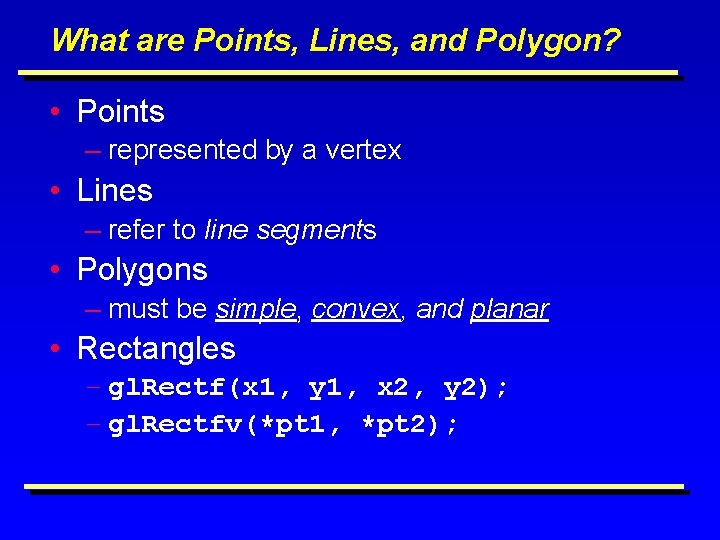 What are Points, Lines, and Polygon? • Points – represented by a vertex •