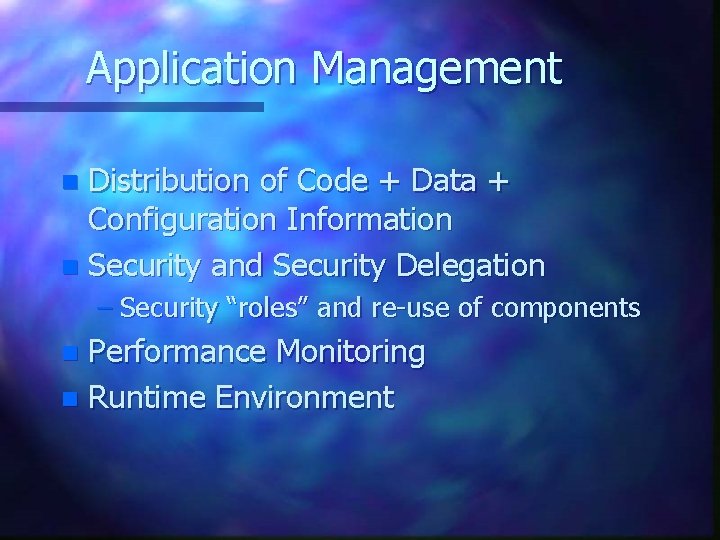 Application Management Distribution of Code + Data + Configuration Information n Security and Security
