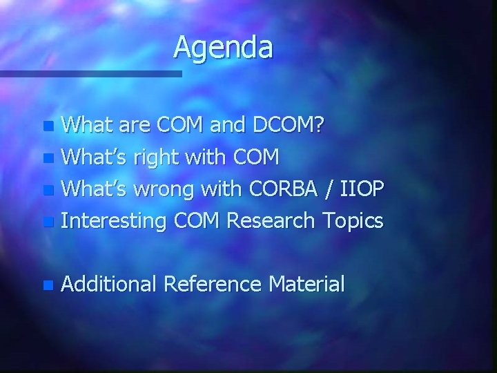 Agenda What are COM and DCOM? n What’s right with COM n What’s wrong