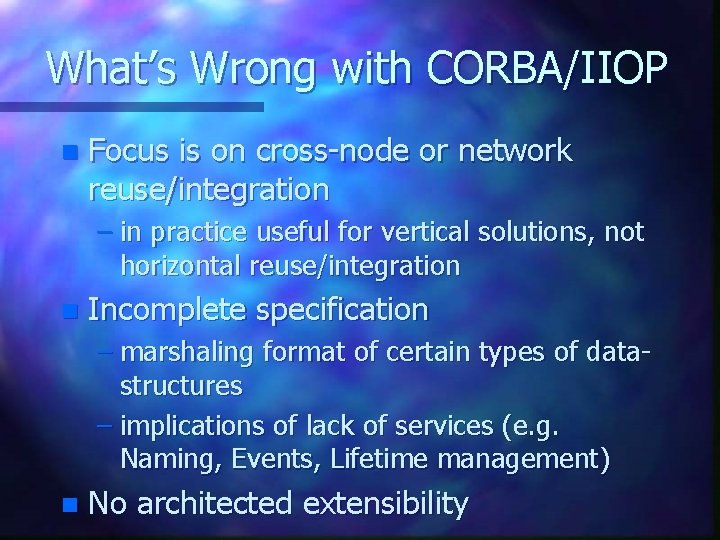 What’s Wrong with CORBA/IIOP n Focus is on cross-node or network reuse/integration – in