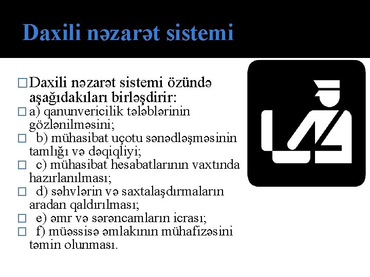 Daxili nəzarət sistemi �Daxili nəzarət sistemi özündə aşağıdakıları birləşdirir: � a) qanunvericilik tələblərinin gözlənilməsini;