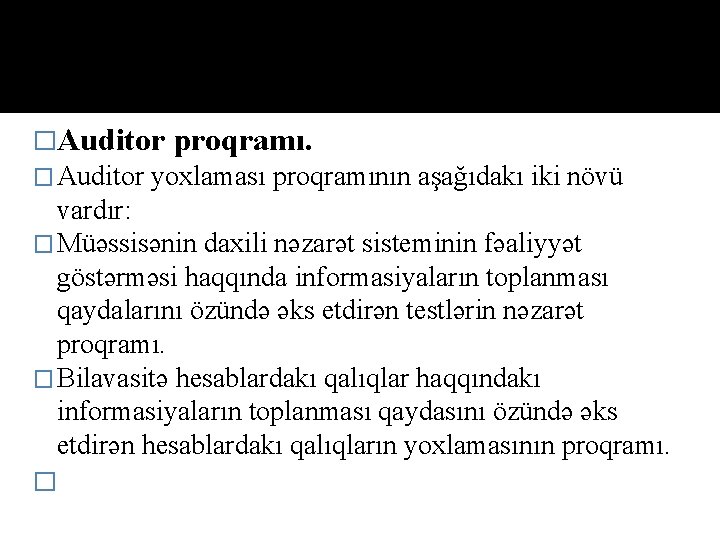 �Auditor � Auditor proqramı. yoxlaması proqramının aşağıdakı iki növü vardır: � Müəssisənin daxili nəzarət