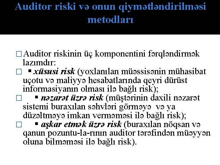 Auditor riski və оnun qiymətləndirilməsi metоdlаrı �Auditor riskinin üç komponentini fərqləndirmək lazımdır: � xüsusi