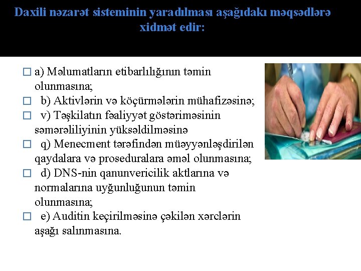 Daxili nəzarət sisteminin yaradılması aşağıdakı məqsədlərə xidmət edir: � a) Məlumatların etibarlılığının təmin olunmasına;