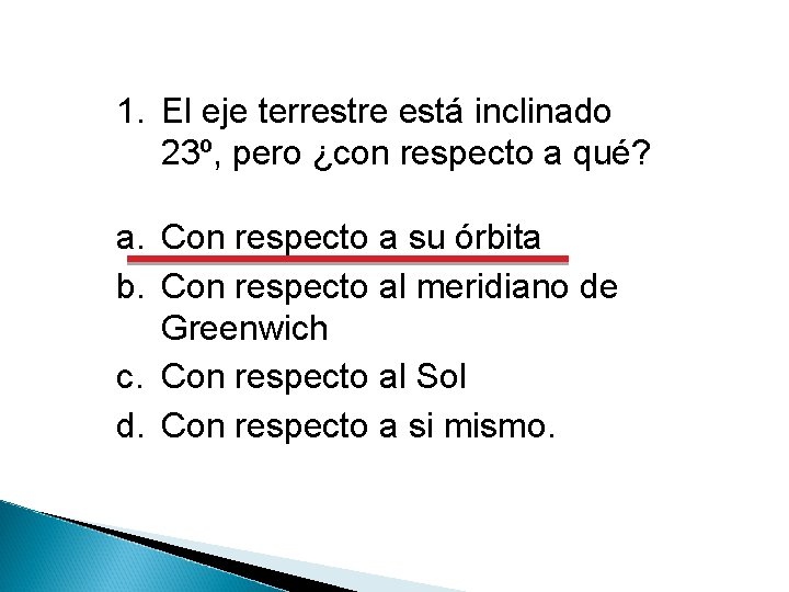 1. El eje terrestre está inclinado 23º, pero ¿con respecto a qué? a. Con