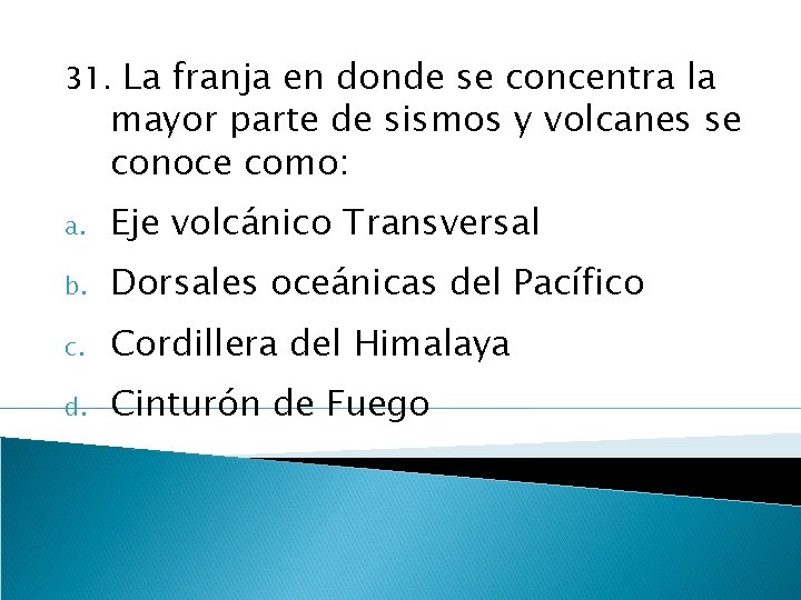 31. La franja en donde se concentra la mayor parte de sismos y volcanes