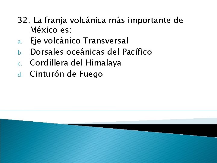 32. La franja volcánica más importante de México es: a. Eje volcánico Transversal b.