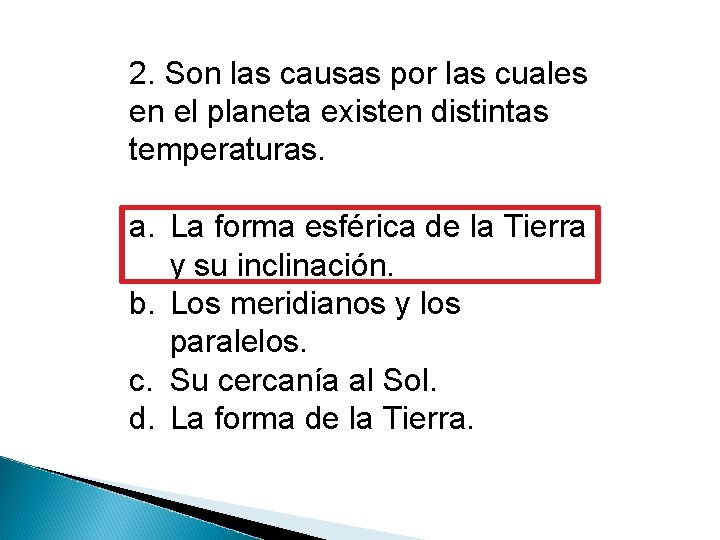 2. Son las causas por las cuales en el planeta existen distintas temperaturas. a.