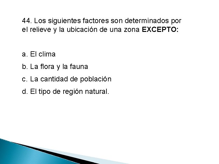 44. Los siguientes factores son determinados por el relieve y la ubicación de una
