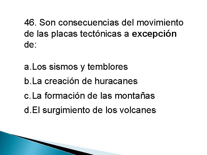 46. Son consecuencias del movimiento de las placas tectónicas a excepción de: a. Los