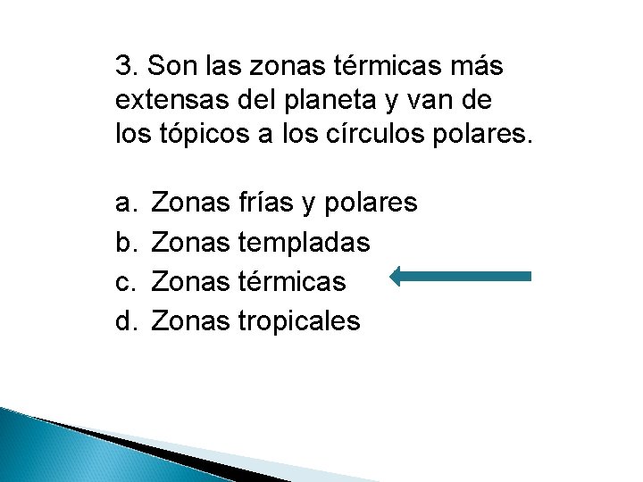 3. Son las zonas térmicas más extensas del planeta y van de los tópicos