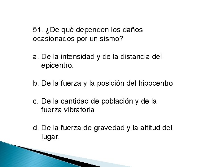 51. ¿De qué dependen los daños ocasionados por un sismo? a. De la intensidad