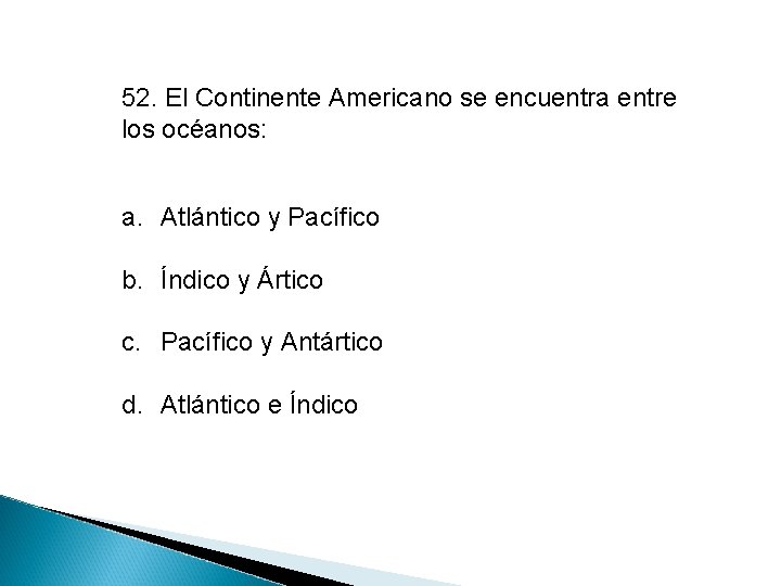 52. El Continente Americano se encuentra entre los océanos: a. Atlántico y Pacífico b.