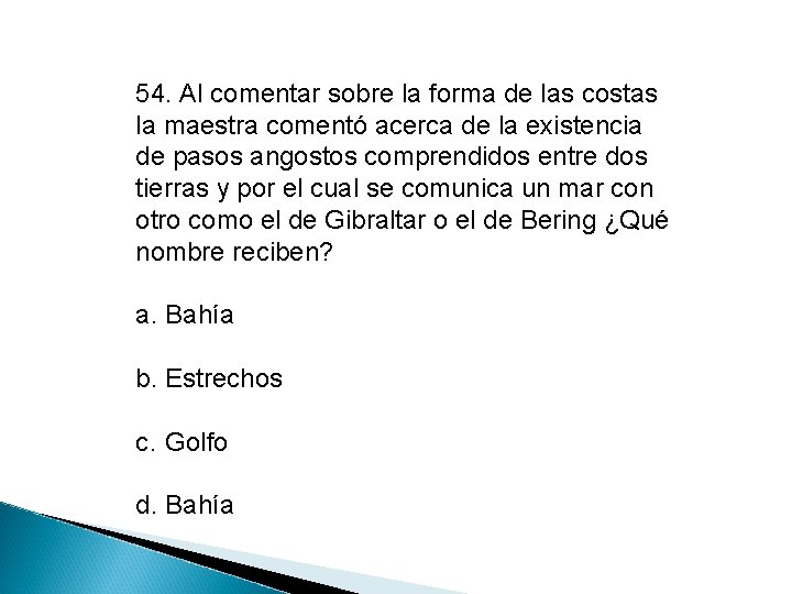 54. Al comentar sobre la forma de las costas la maestra comentó acerca de