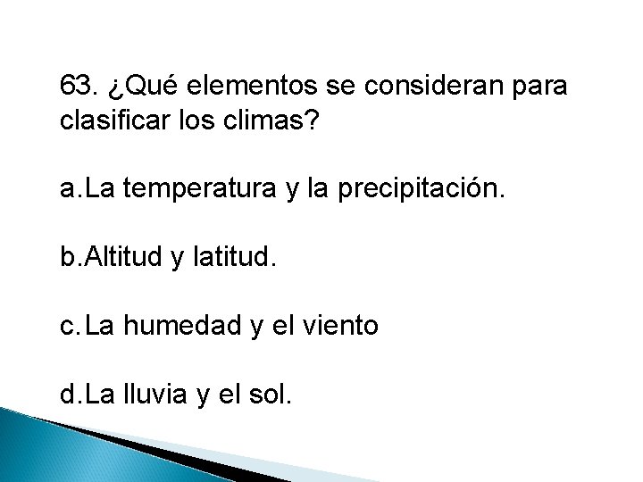 63. ¿Qué elementos se consideran para clasificar los climas? a. La temperatura y la
