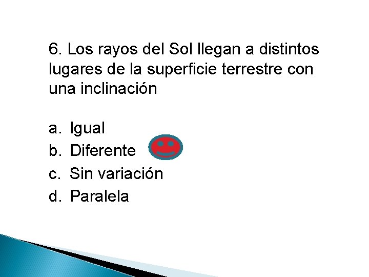 6. Los rayos del Sol llegan a distintos lugares de la superficie terrestre con