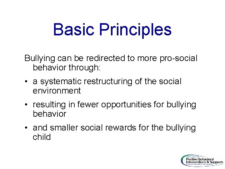 Basic Principles Bullying can be redirected to more pro-social behavior through: • a systematic