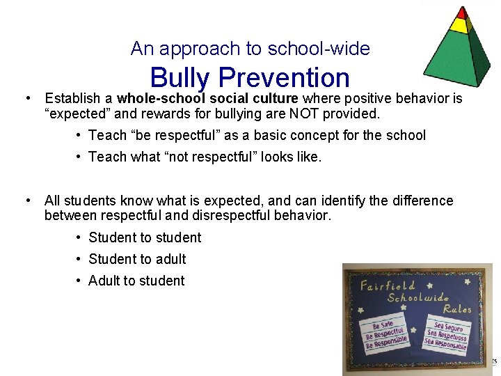 An approach to school-wide Bully Prevention • Establish a whole-school social culture where positive