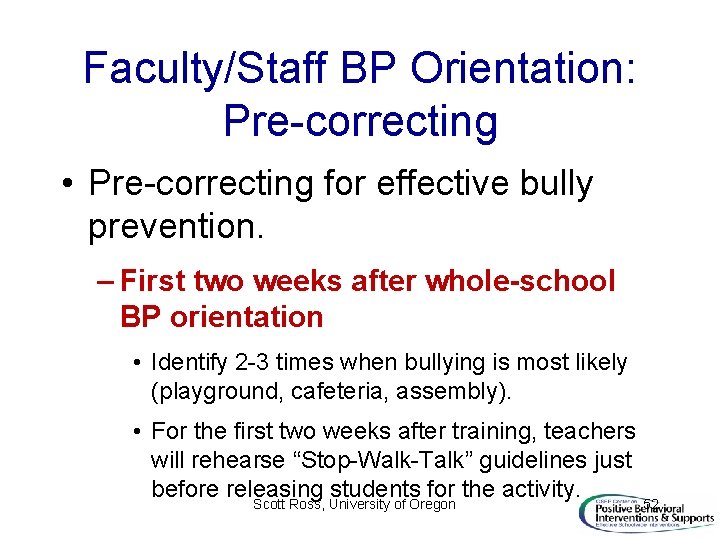 Faculty/Staff BP Orientation: Pre-correcting • Pre-correcting for effective bully prevention. – First two weeks