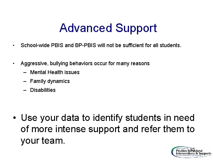  Advanced Support • School-wide PBIS and BP-PBIS will not be sufficient for all