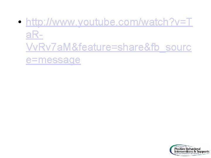  • http: //www. youtube. com/watch? v=T a. RVv. Rv 7 a. M&feature=share&fb_sourc e=message