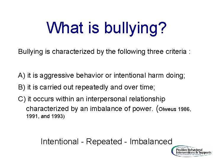 What is bullying? Bullying is characterized by the following three criteria : A) it