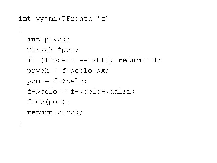 int vyjmi(TFronta *f) { int prvek; TPrvek *pom; if (f->celo == NULL) return -1;
