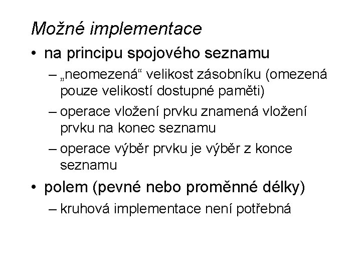 Možné implementace • na principu spojového seznamu – „neomezená“ velikost zásobníku (omezená pouze velikostí