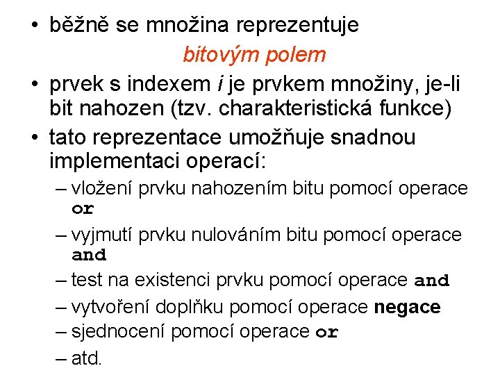  • běžně se množina reprezentuje bitovým polem • prvek s indexem i je