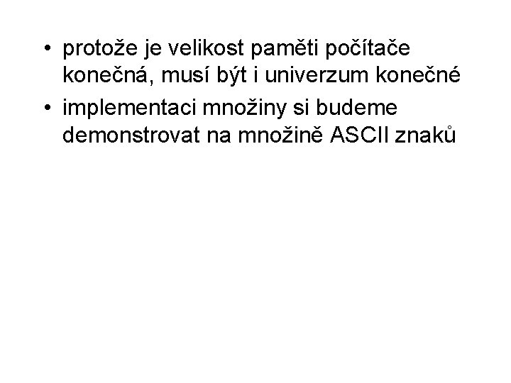  • protože je velikost paměti počítače konečná, musí být i univerzum konečné •