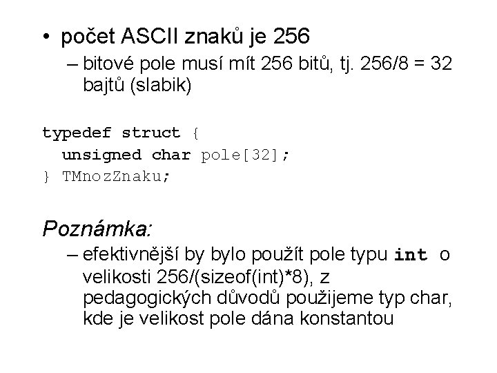  • počet ASCII znaků je 256 – bitové pole musí mít 256 bitů,
