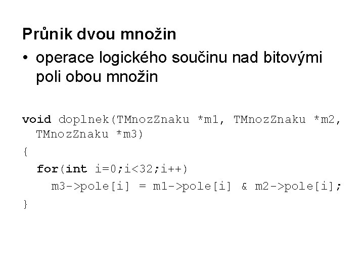 Průnik dvou množin • operace logického součinu nad bitovými poli obou množin void doplnek(TMnoz.