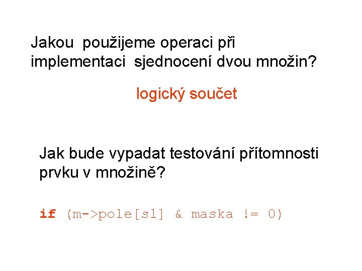 Jakou použijeme operaci při implementaci sjednocení dvou množin? logický součet Jak bude vypadat testování