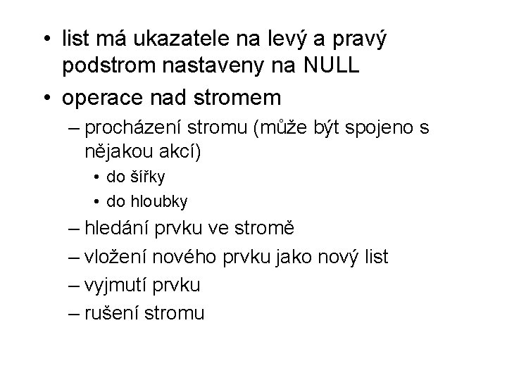  • list má ukazatele na levý a pravý podstrom nastaveny na NULL •