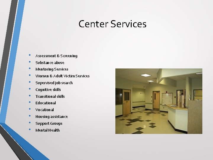 Center Services • • • Assessment & Screening Substance abuse Mentoring Services Women &