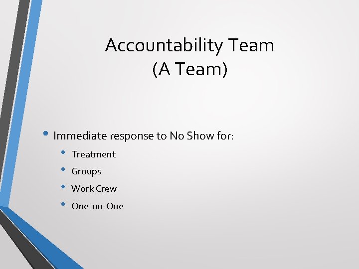 Accountability Team (A Team) • Immediate response to No Show for: • • Treatment