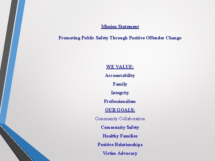 Mission Statement Promoting Public Safety Through Positive Offender Change WE VALUE: Accountability Family Integrity