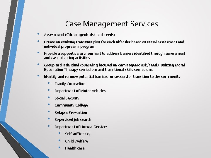 Case Management Services • • Assessment (Criminogenic risk and needs) • Provide a supportive