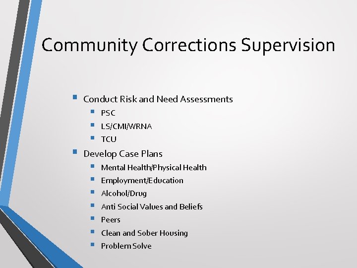 Community Corrections Supervision § § Conduct Risk and Need Assessments § § § PSC