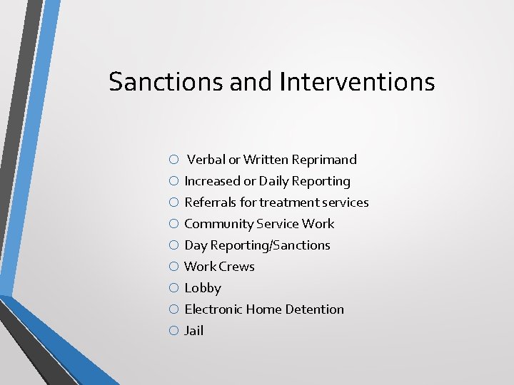 Sanctions and Interventions o Verbal or Written Reprimand o Increased or Daily Reporting o