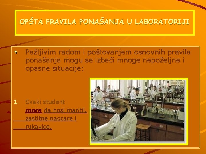 OPŠTA PRAVILA PONAŠANJA U LABORATORIJI Pažljivim radom i poštovanjem osnovnih pravila ponašanja mogu se