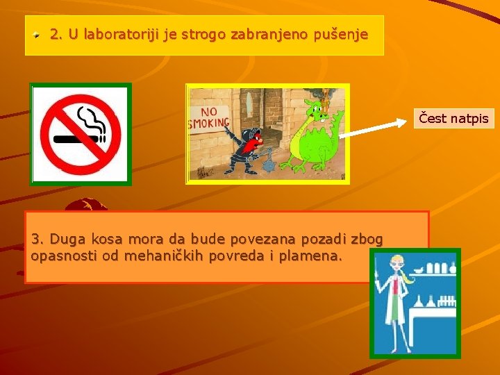 2. U laboratoriji je strogo zabranjeno pušenje Čest natpis 3. Duga kosa mora da