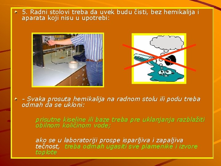 5. Radni stolovi treba da uvek budu čisti, bez hemikalija i aparata koji nisu