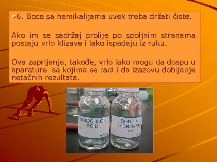 6. Boce sa hemikalijama uvek treba držati čiste. Ako im se sadržaj prolije po