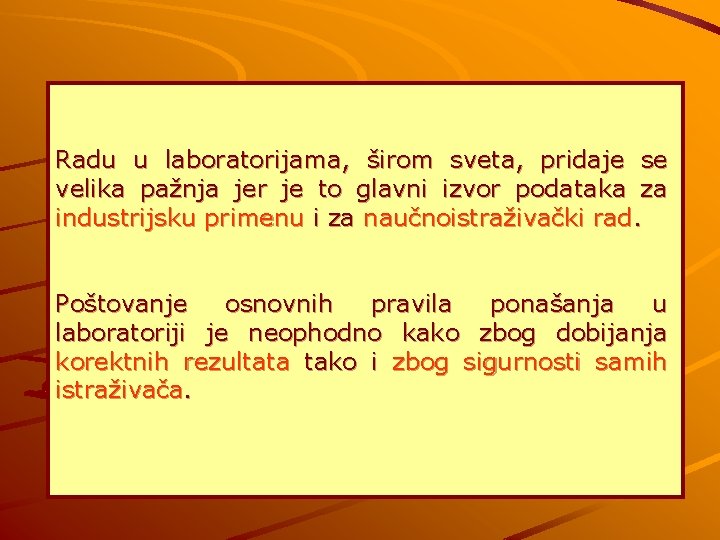 Radu u laboratorijama, širom sveta, pridaje se velika pažnja jer je to glavni izvor