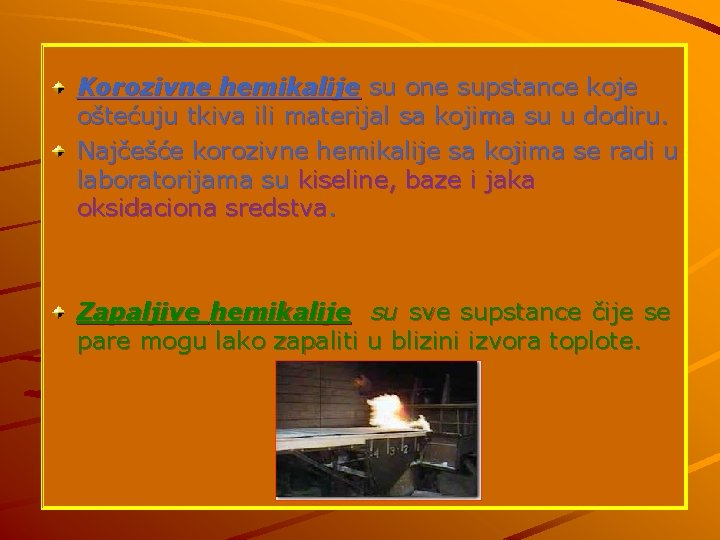 Korozivne hemikalije su one supstance koje oštećuju tkiva ili materijal sa kojima su u